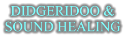 DIDGERIDOO &  SOUND HEALING